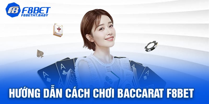 Hướng dẫn chi ti từng bước chơi Baccarat 