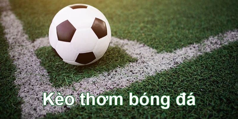 Kèo Thơm Là Gì Sẽ Đư