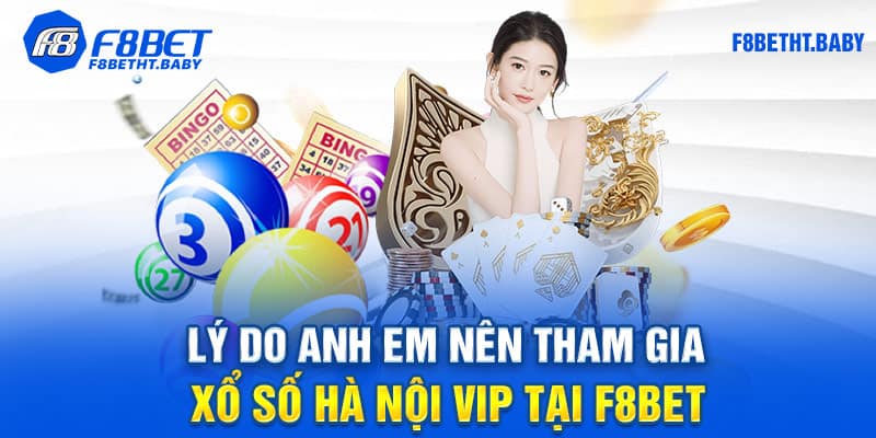 Lý do anh em nên tham gia xổ số Hà Nội Vip tại F8bet