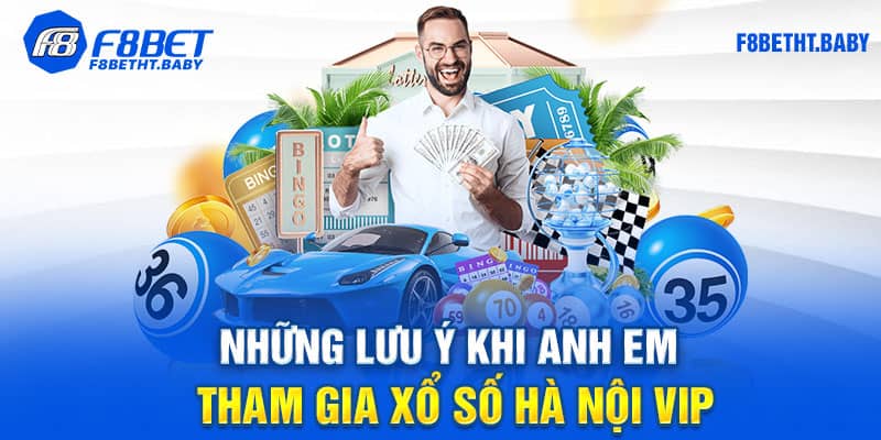 Những lưu ý khi anh em tham gia xổ số Hà Nội Vip